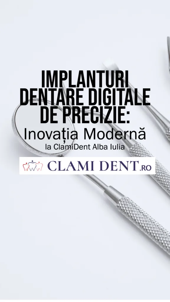 Implanturi Dentare Digitale de Precizie Inovația Modernă la ClamiDent Alba Iulia