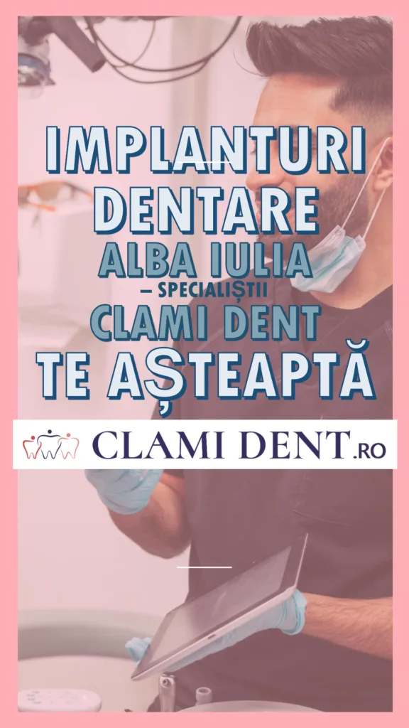 Implanturi Dentare Alba Iulia – Specialiștii Clami Dent Te Așteaptă