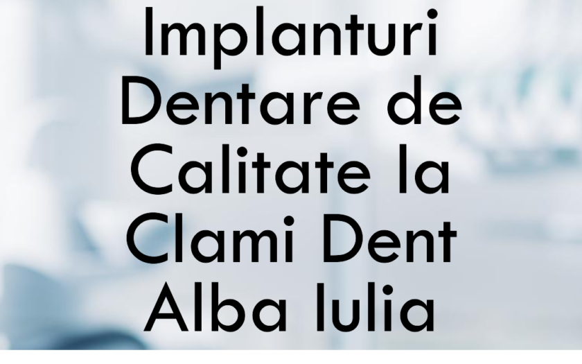 Implanturi Dentare de Calitate la Clami Dent Alba Iulia