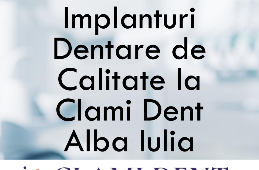 Implanturi Dentare de Calitate la Clami Dent Alba Iulia