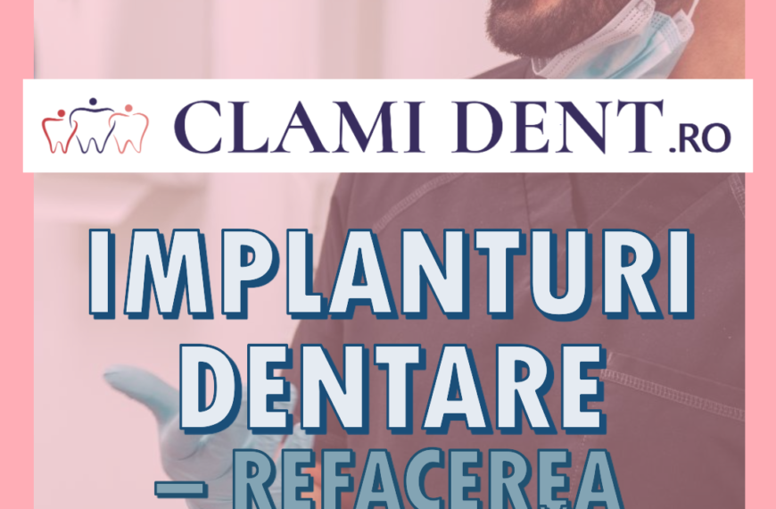 Implanturi Dentare – Refacerea Completă a Zâmbetului tău la Clami Dent