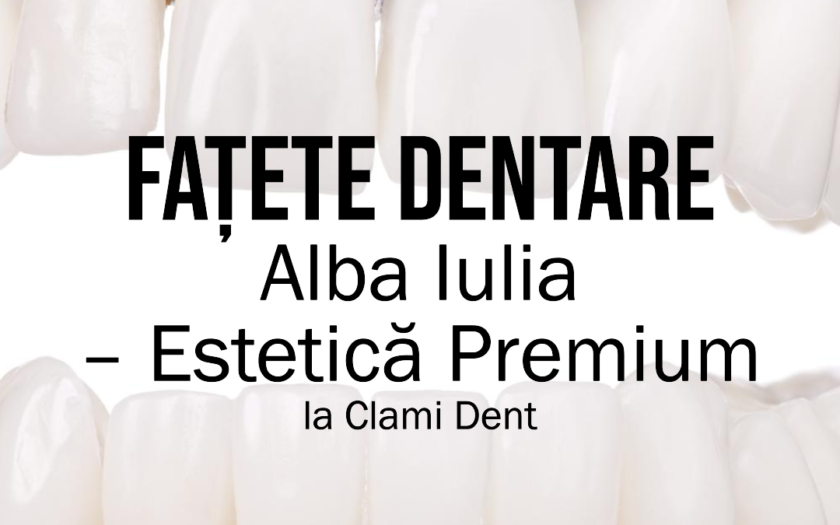 Fațete Dentare Alba Iulia – Estetică Premium la Clami Dent