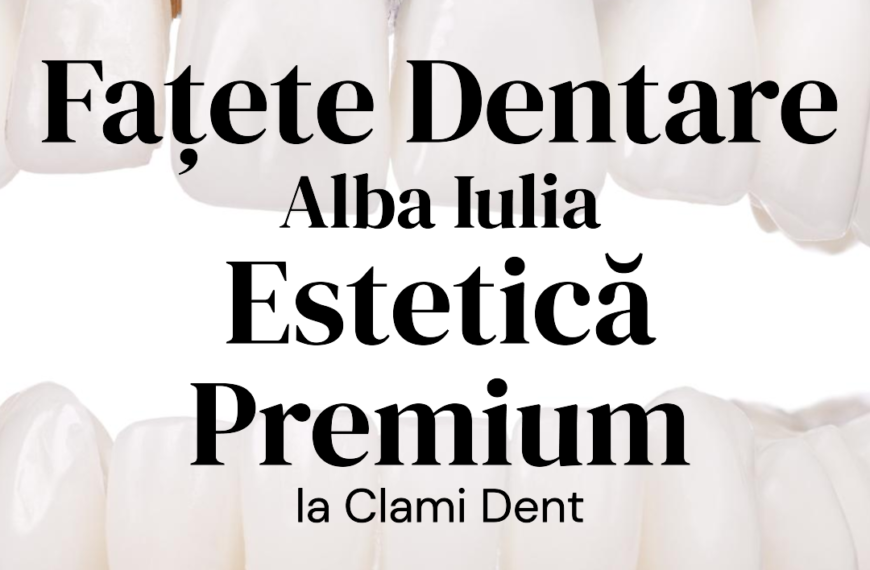 Zâmbet Impecabil cu Fațete Ceramice – Clami Dent Alba Iulia
